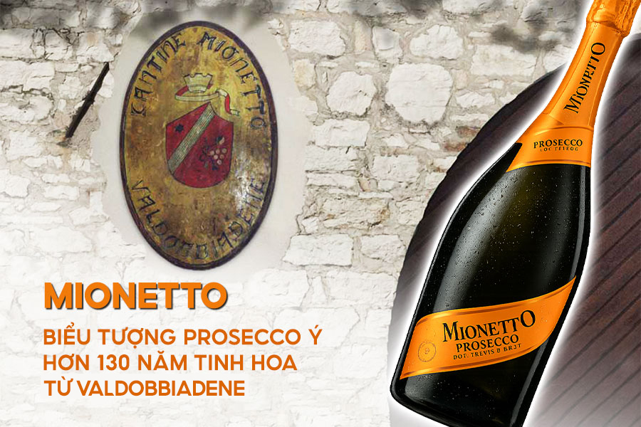 Mionetto - Biểu tượng Prosecco Ý hơn 130 năm tinh hoa từ Valdobbiadene